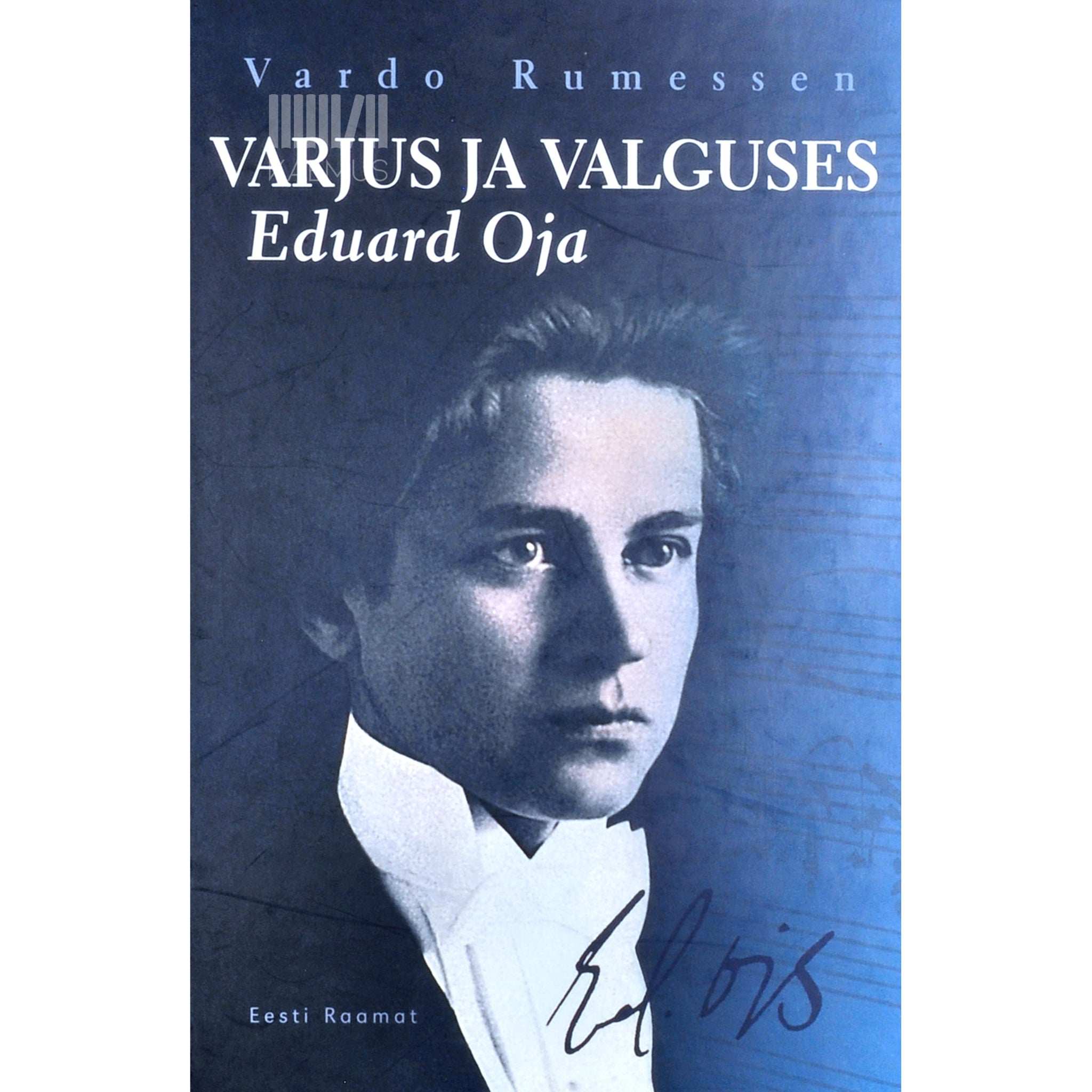 Vardo Rumessen Varjus ja valguses. Helilooja Eduard Oja 1905-1950