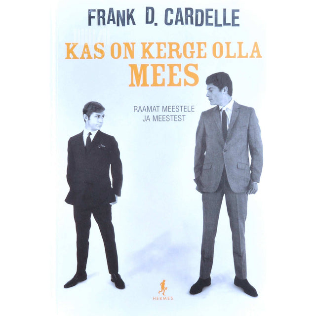 Frank D. Cardelle - Kas on kerge olla mees. Raamat meestele ja meestest