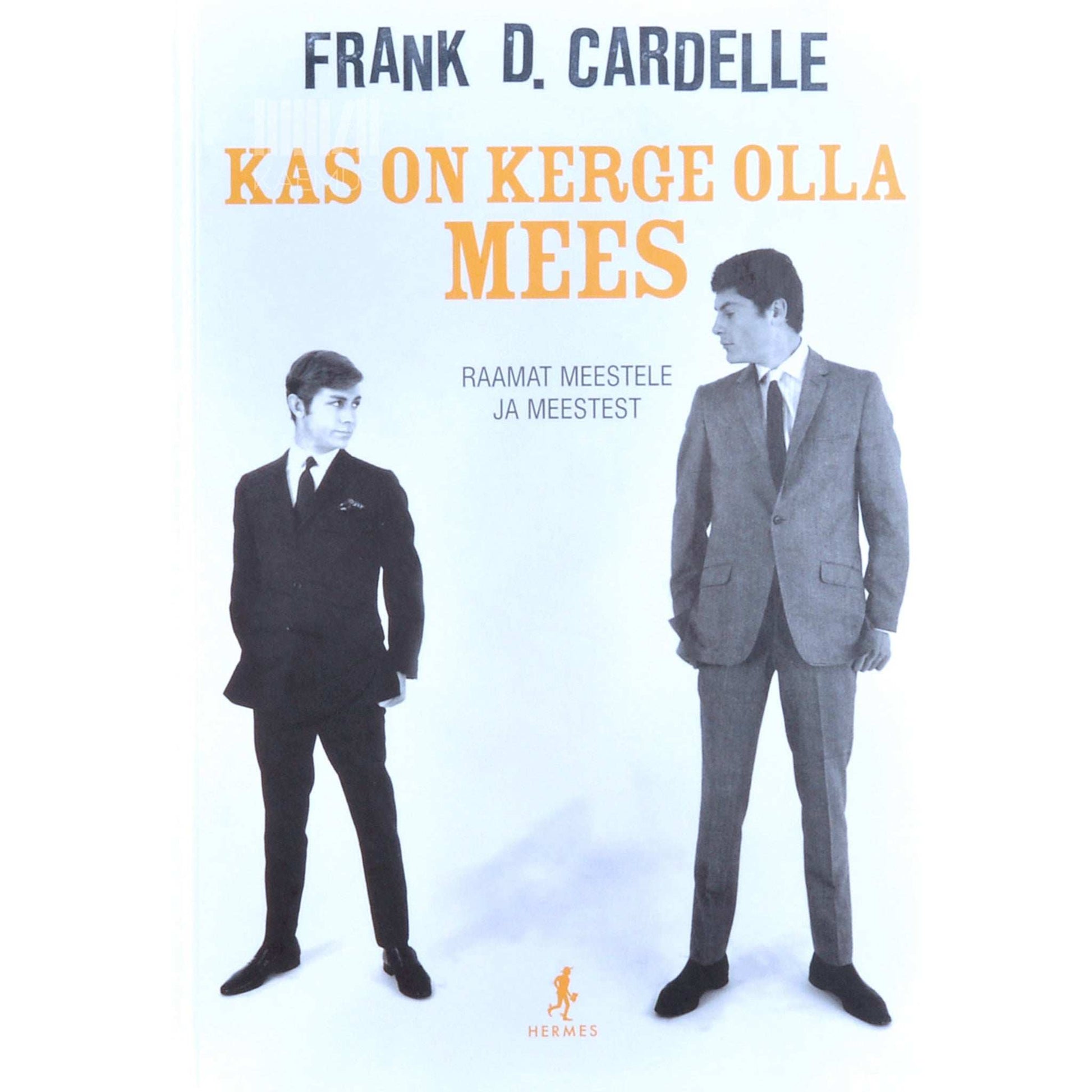 Frank D. Cardelle - Kas on kerge olla mees. Raamat meestele ja meestest