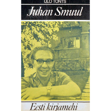 Ülo Tonts - Juhan Smuul. Lühimonograafia