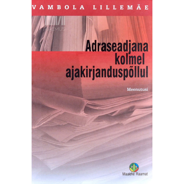 Vambola Lillemäe - Adraseadjana kolmel ajakirjanduspõllul. Meenutusi