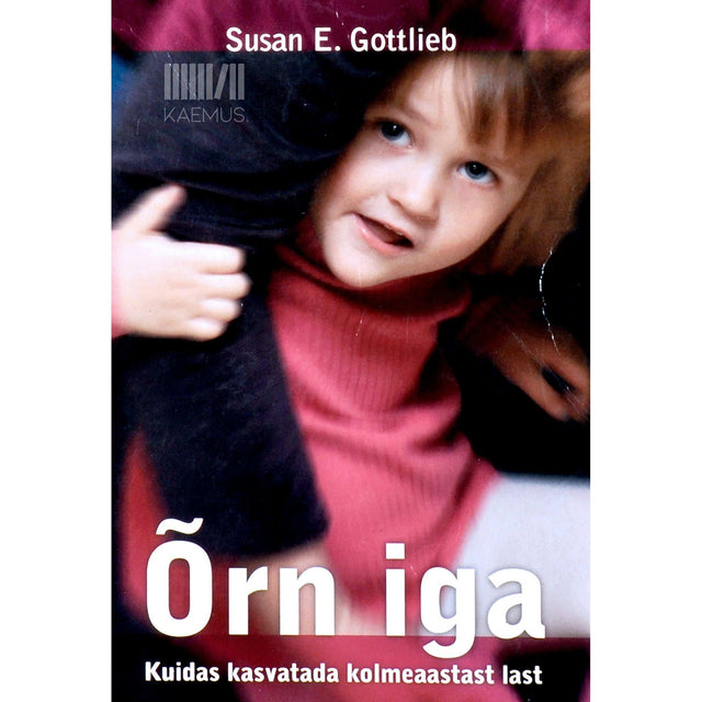 Susan E. Gottlieb - Õrn iga. Kuidas kasvatada kolmeaastast last