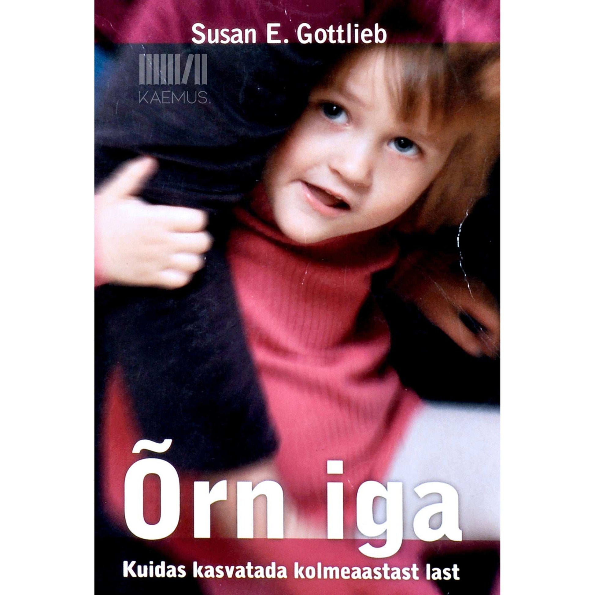 Susan E. Gottlieb - Õrn iga. Kuidas kasvatada kolmeaastast last