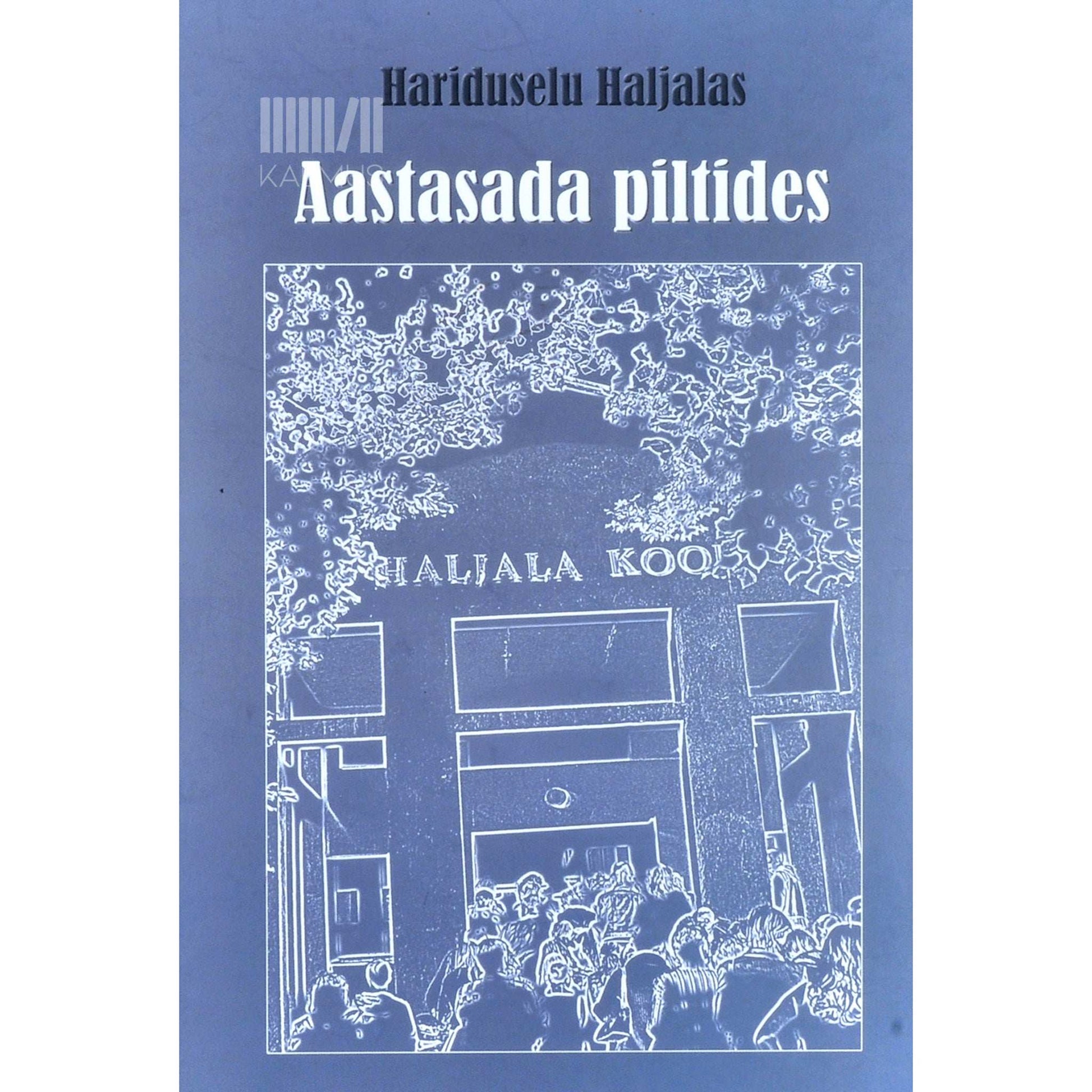 ... - Aastasada piltides. Hariduselu Haljalas