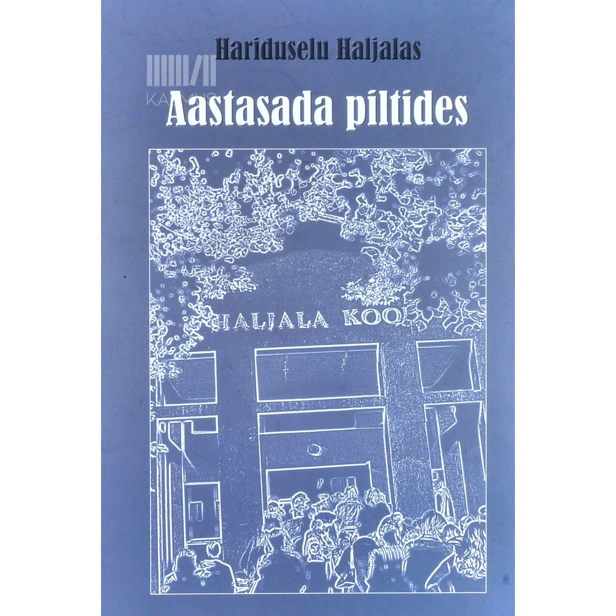 ... Aastasada piltides. Hariduselu Haljalas