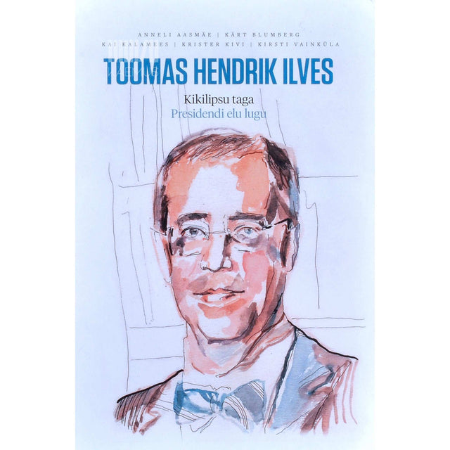 … - Toomas Hendrik Ilves. Kikilipsu taga presidendi elu lugu
