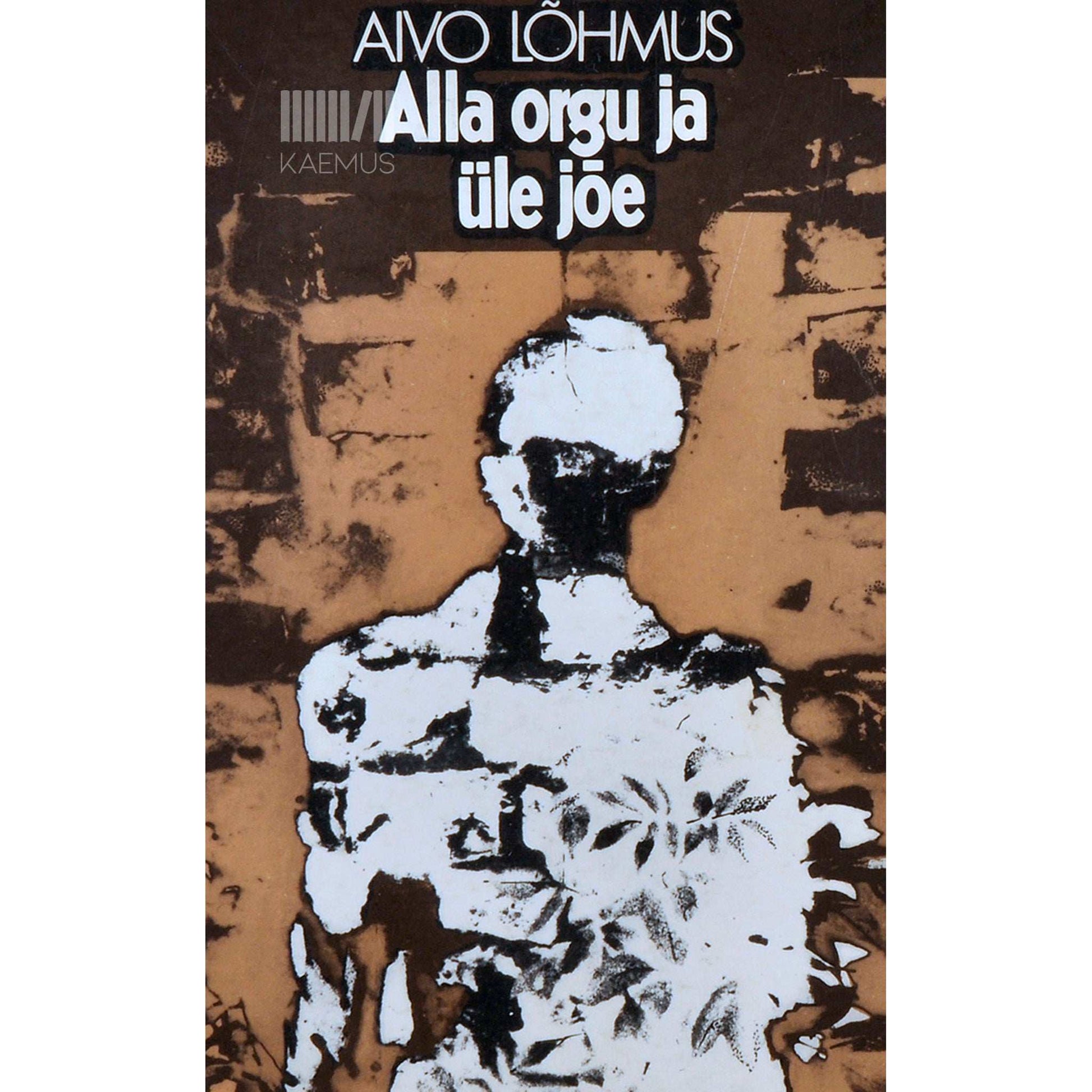 Aivo Lõhmus - Alla orgu ja üle jõe. Romaan aastast 1984