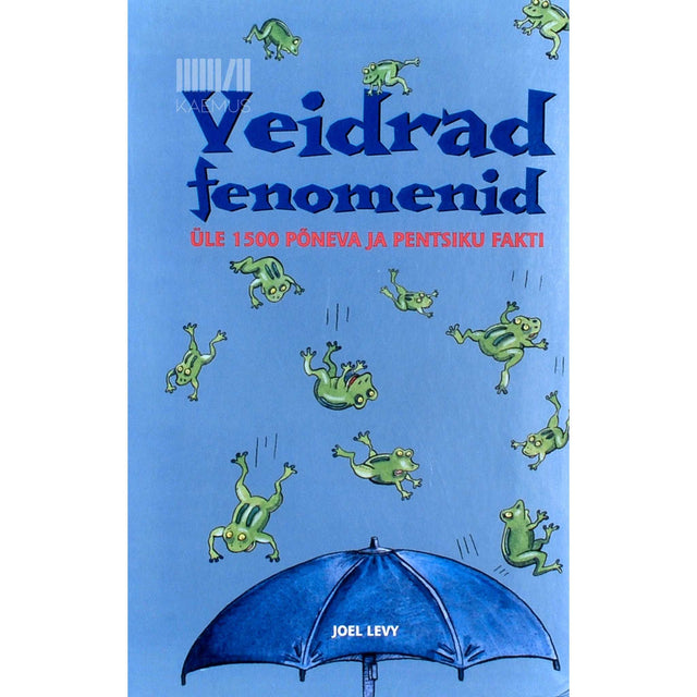 Joel Levy - Veidrad fenomenid. Üle 1500 põneva ja pentsiku fakti