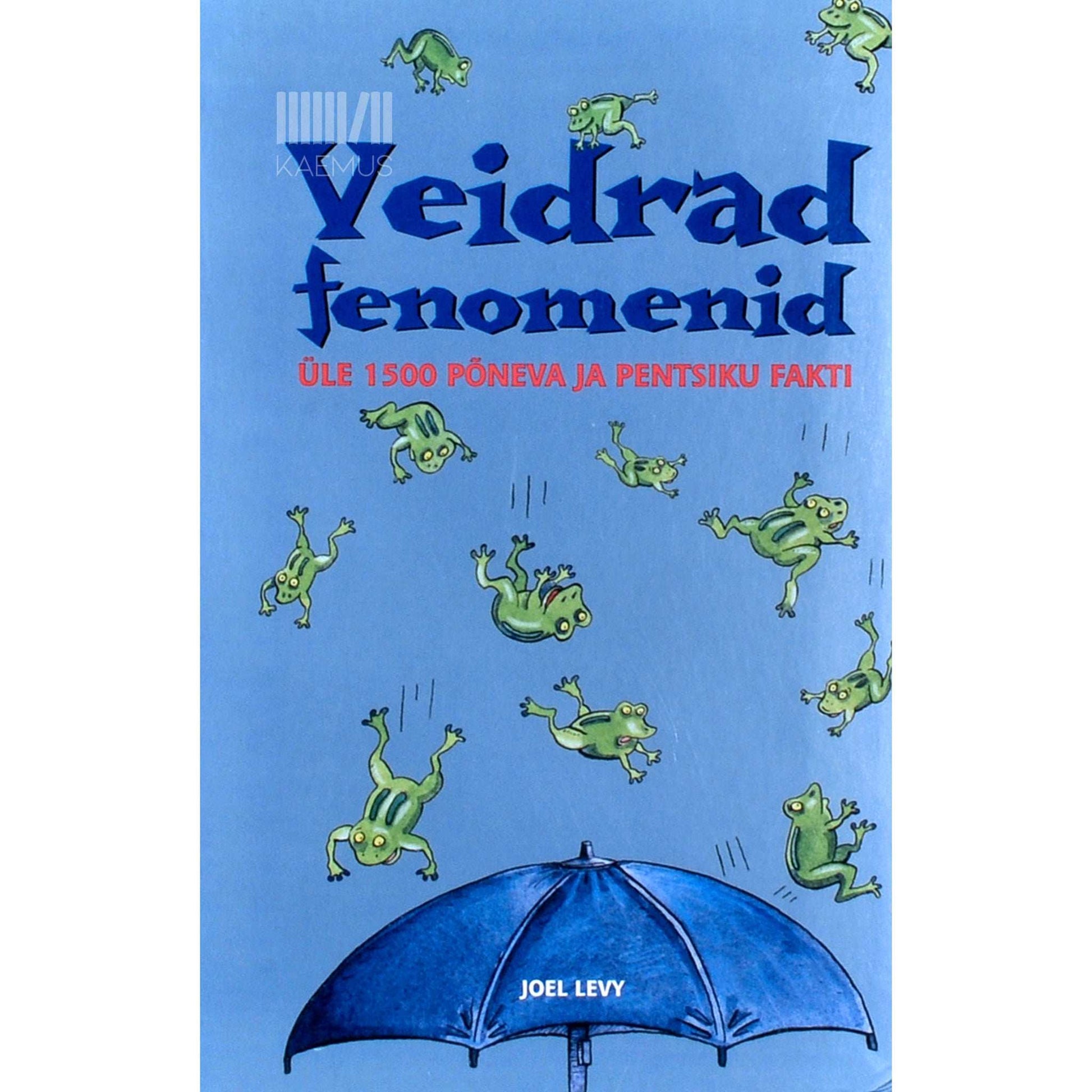 Joel Levy - Veidrad fenomenid. Üle 1500 põneva ja pentsiku fakti