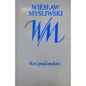 Wieslaw Mysliwski Kivi peal on kivi