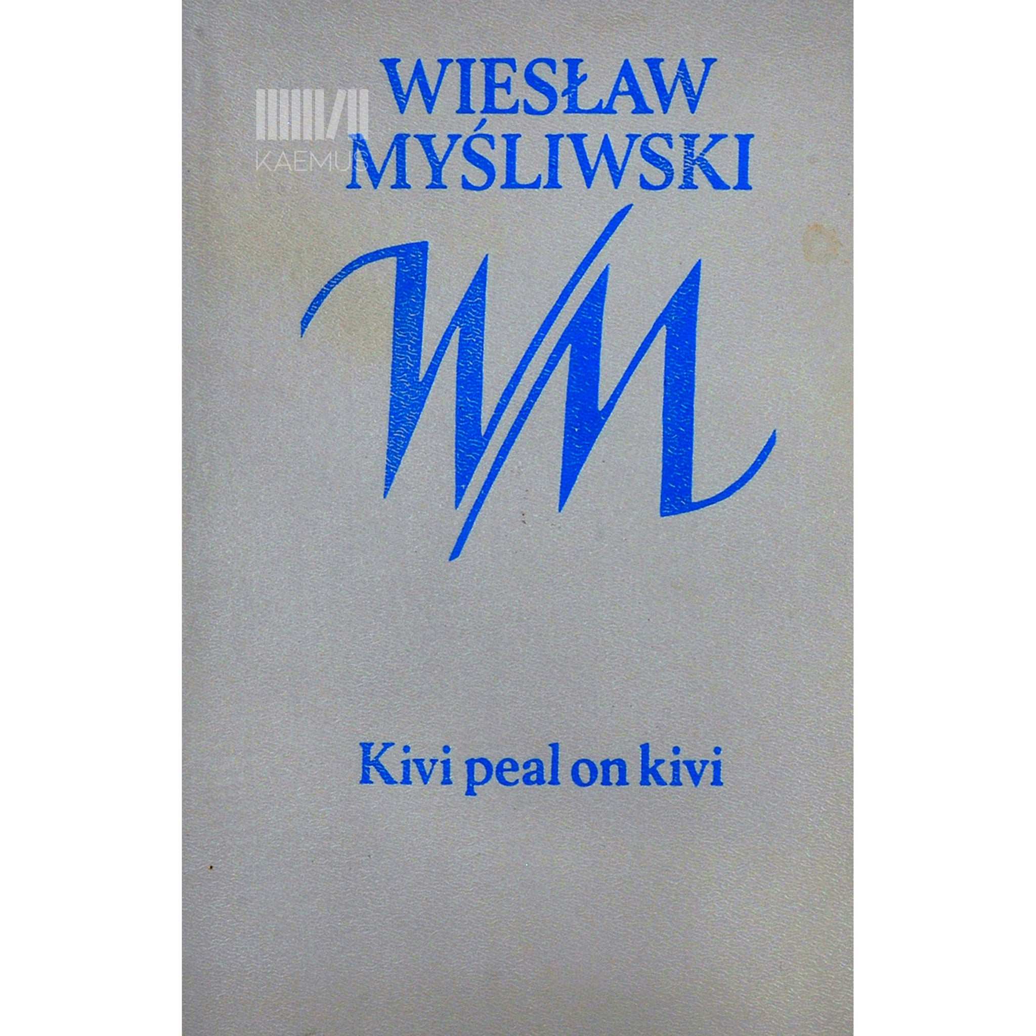 Wieslaw Mysliwski Kivi peal on kivi