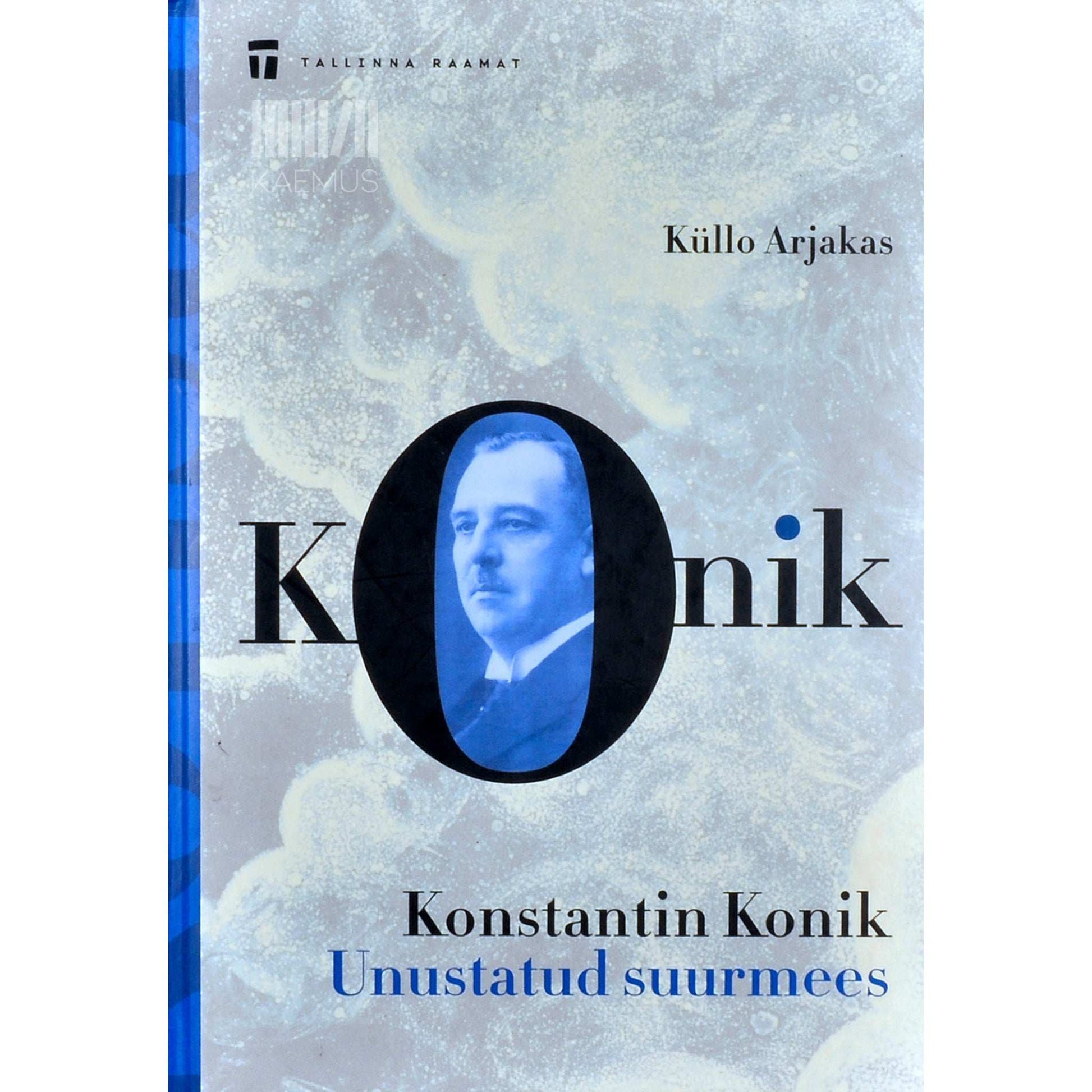 Küllo Arjakas - Konstantin Konik. Unustatud suurmees