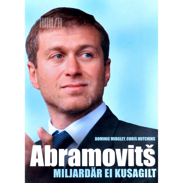 Chris Hutchins, Dominic Midgley - Abramovitš, miljardär ei kusagilt. Roman Abramovitš