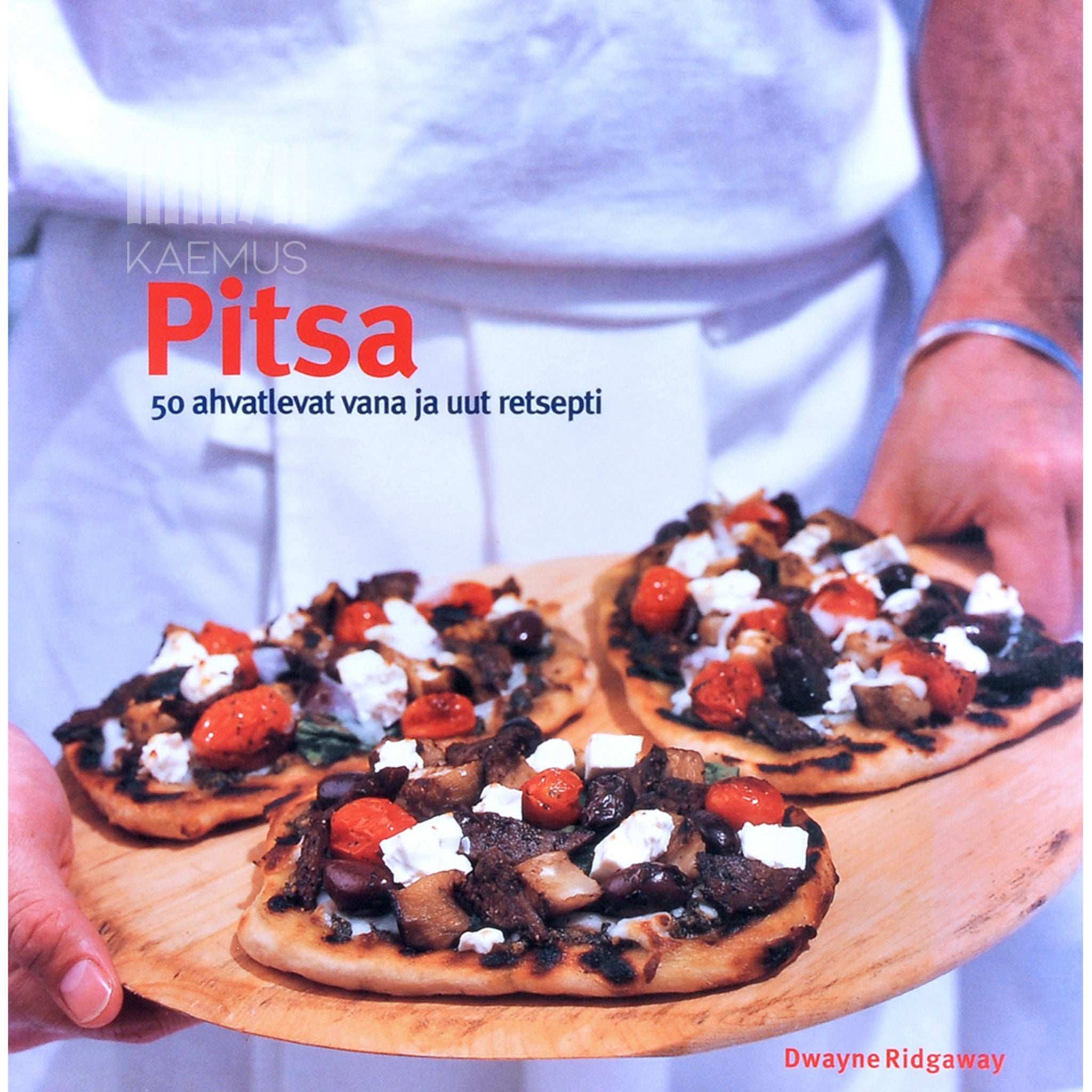 Dwayne Ridgaway Pitsa. 50 ahvatlevat vana ja uut retsepti