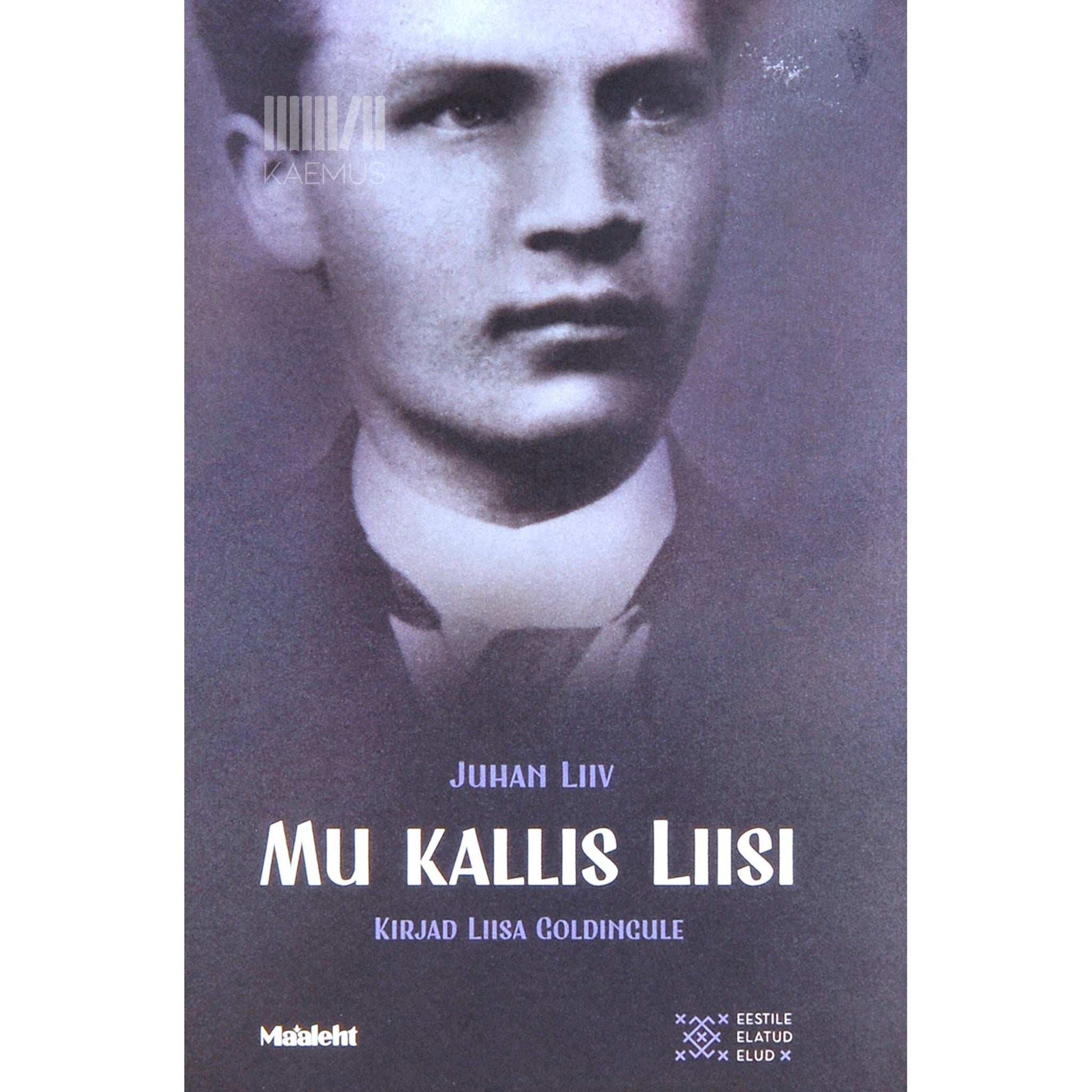 Juhan Liiv - Mu kallis Liisi. Kirjad Liisa Goldingule