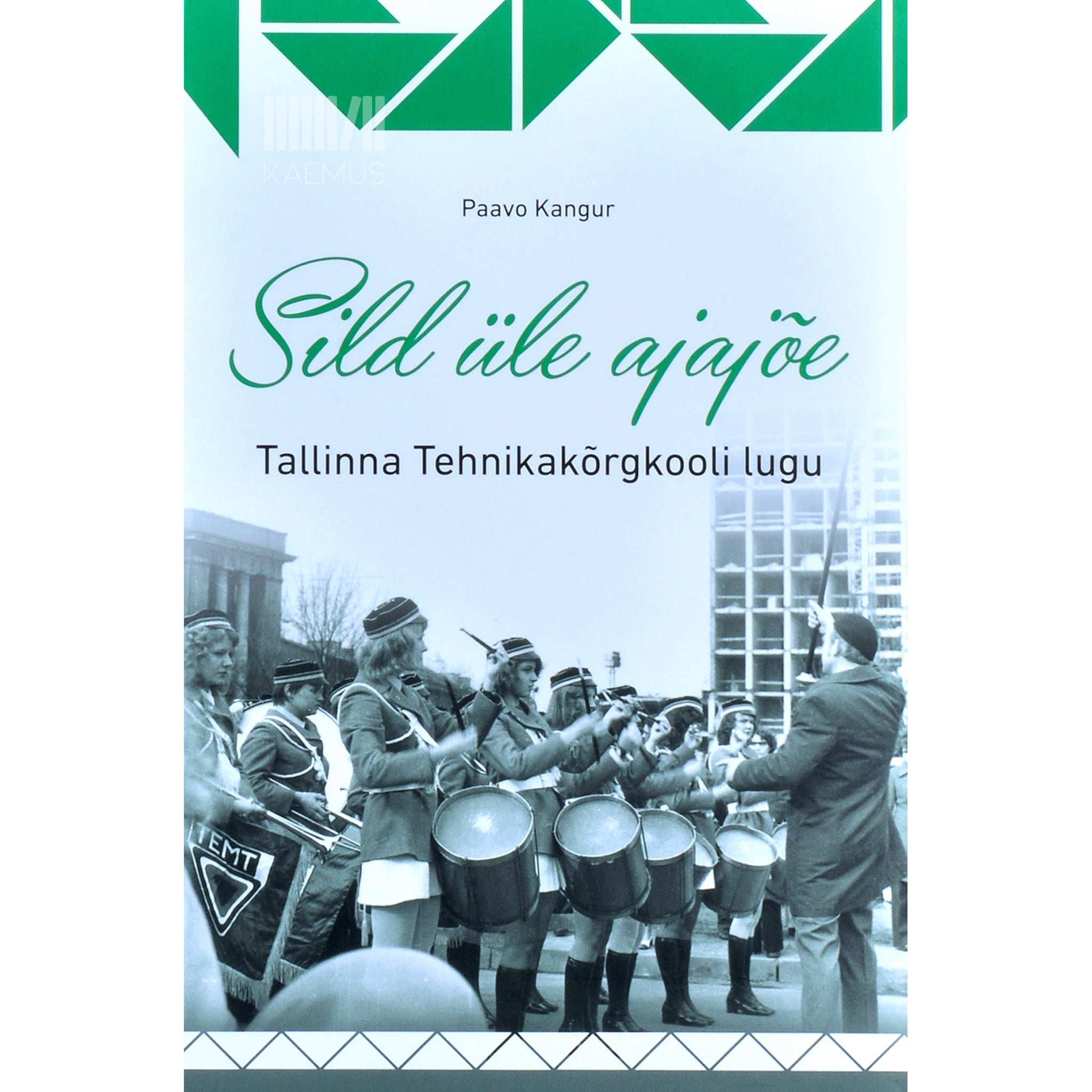 Paavo Kangur Sild üle ajajõe. Tallinna Tehnikakõrgkooli lugu