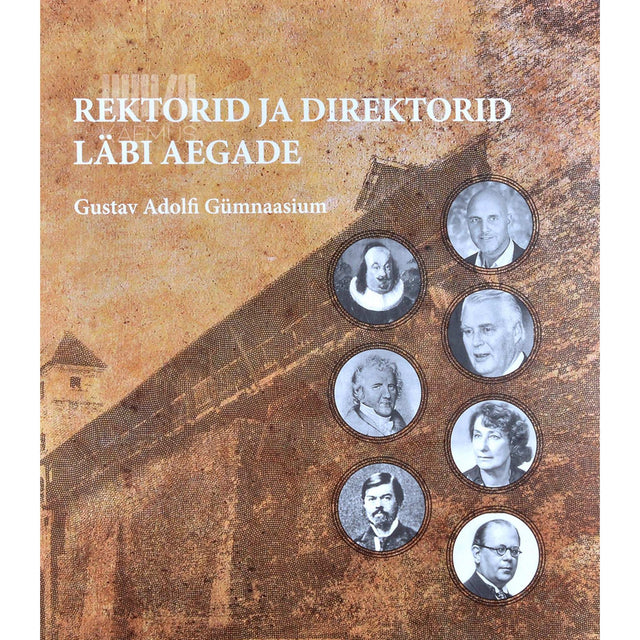 … - Rektorid ja direktorid läbi aegade. Gustav Adolfi Gümnaasium