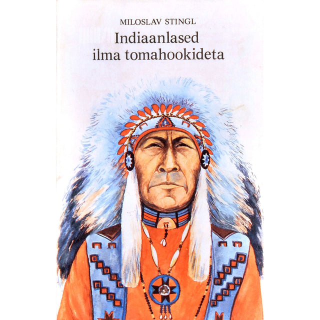 Miloslav Stingl - Indiaanlased ilma tomahookideta
