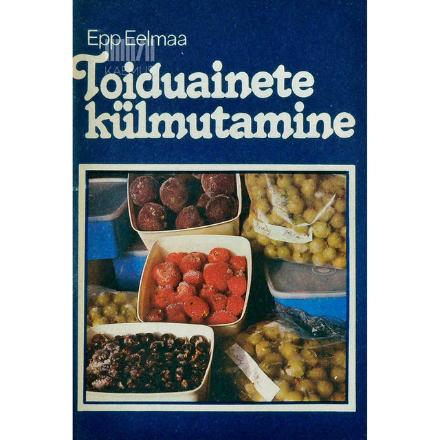 Epp Eelmaa - Toiduainete külmutamine. Käsiraamat