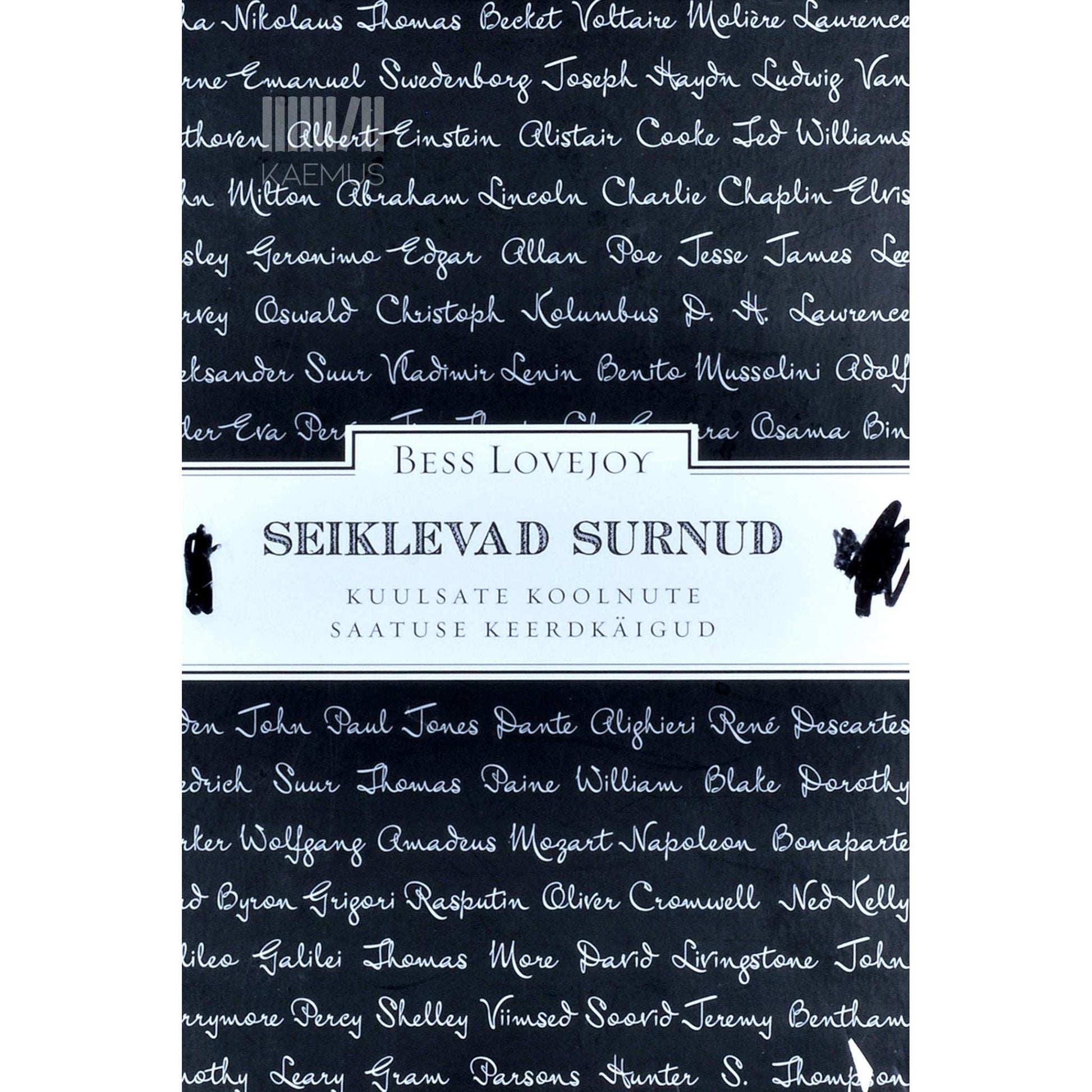 Bess Lovejoy - Seiklevad surnud. Kuulsate koolnute saatuse keerdkäigud