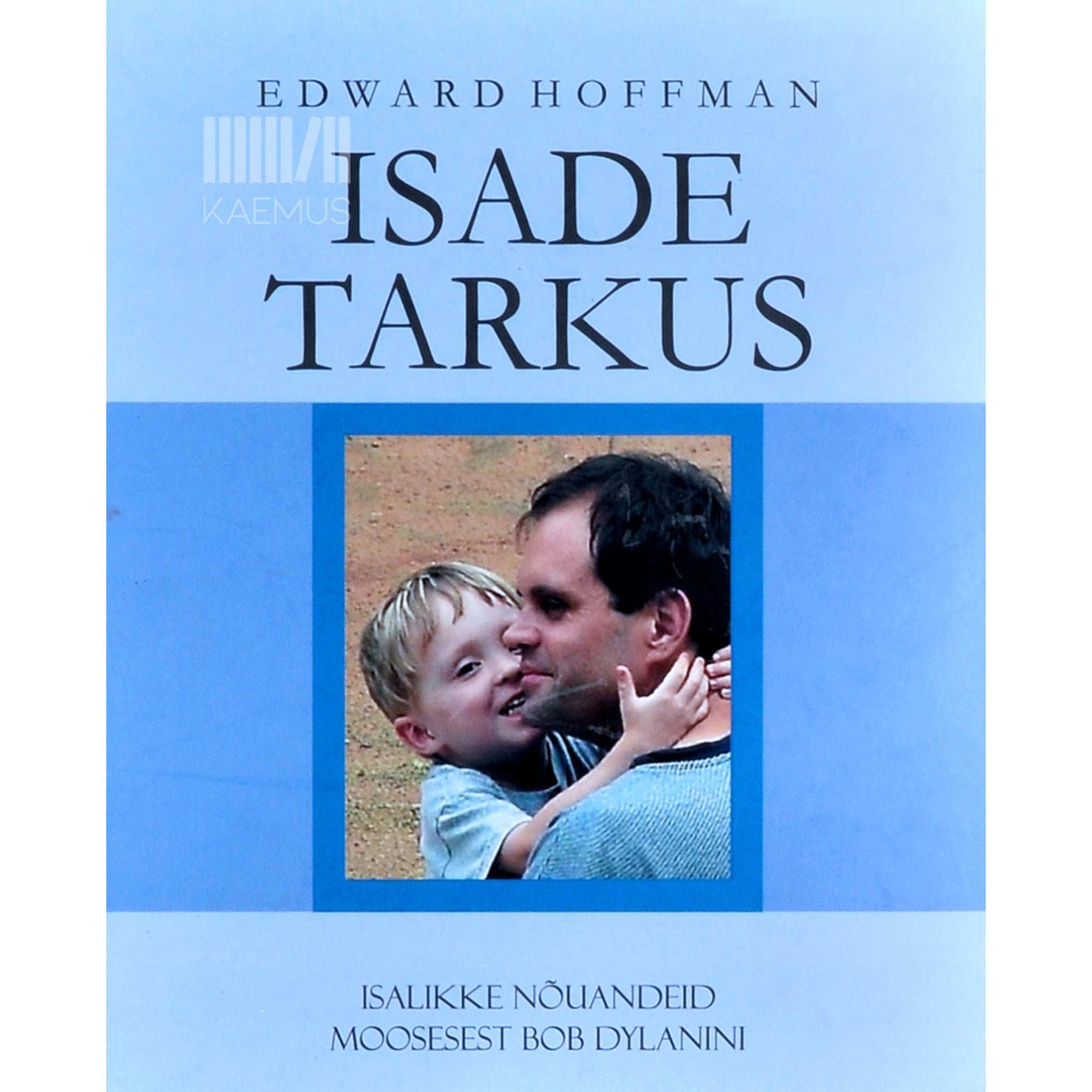 … Isade tarkus. Isalikke nõuandeid Moosesest Bob Dylanini