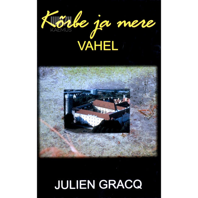 Julien Gracq - Kõrbe ja mere vahel