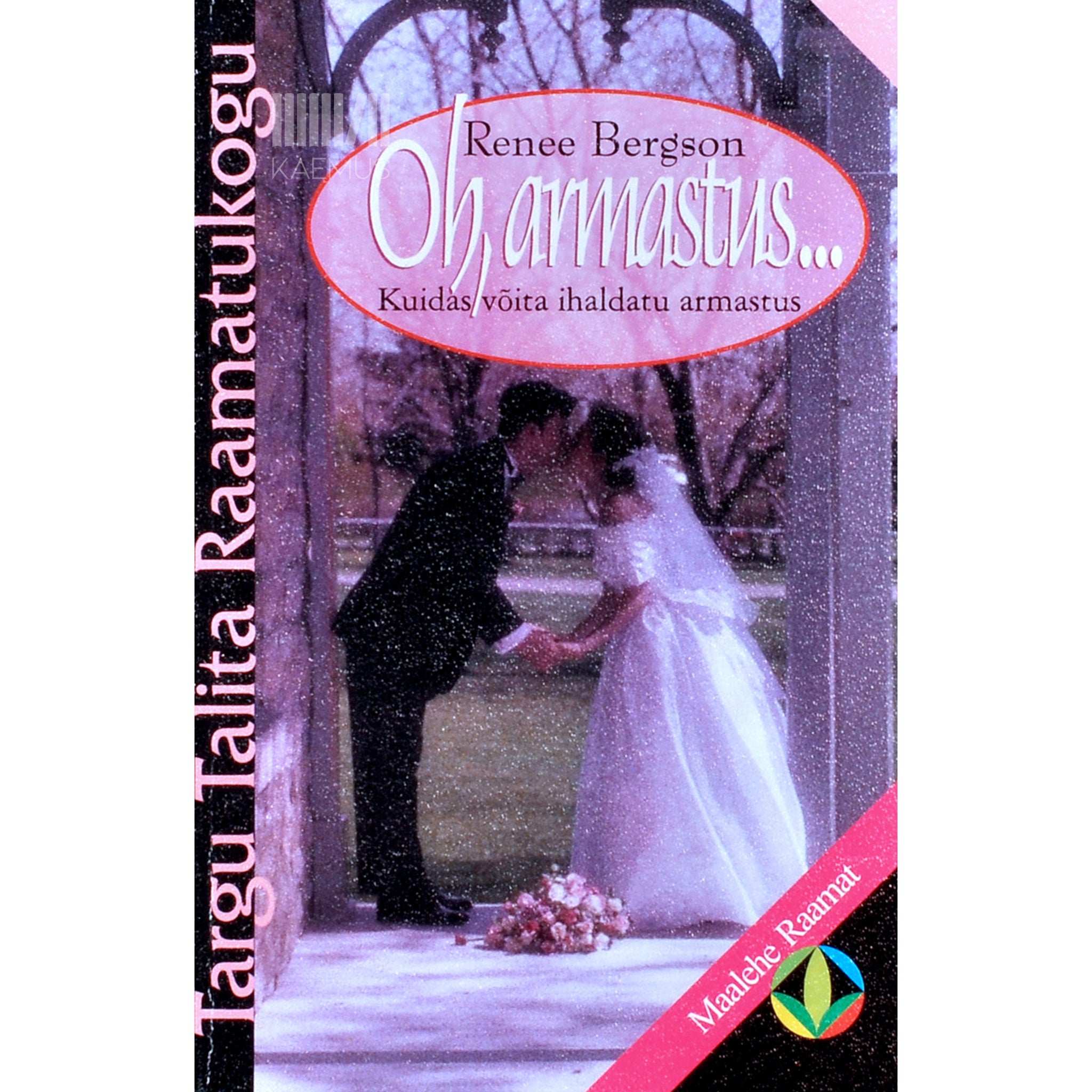 Renee Bergson Oh, armastus.... Kuidas võita ihaldatu armastus