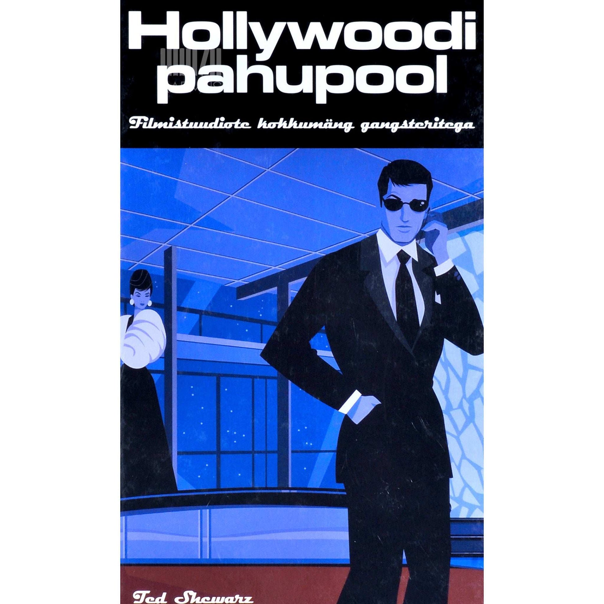 Ted Schwarz - Hollywoodi pahupool. Filmistuudiote kokkumäng gangsteritega