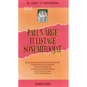 Gary S. Goodman Palun ärge tulistage sõnumitoojat!. Kuidas rääkida nõudlike ülemuste, taipamatute kolleegide, ebamugavate partnerite ja raskete klientidega, kaotamata rahu ega töökohta!