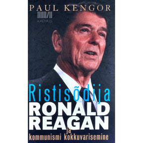 Paul Kengor Ristisõdija Ronald Reagan ja kommunismi kokkuvarisemine