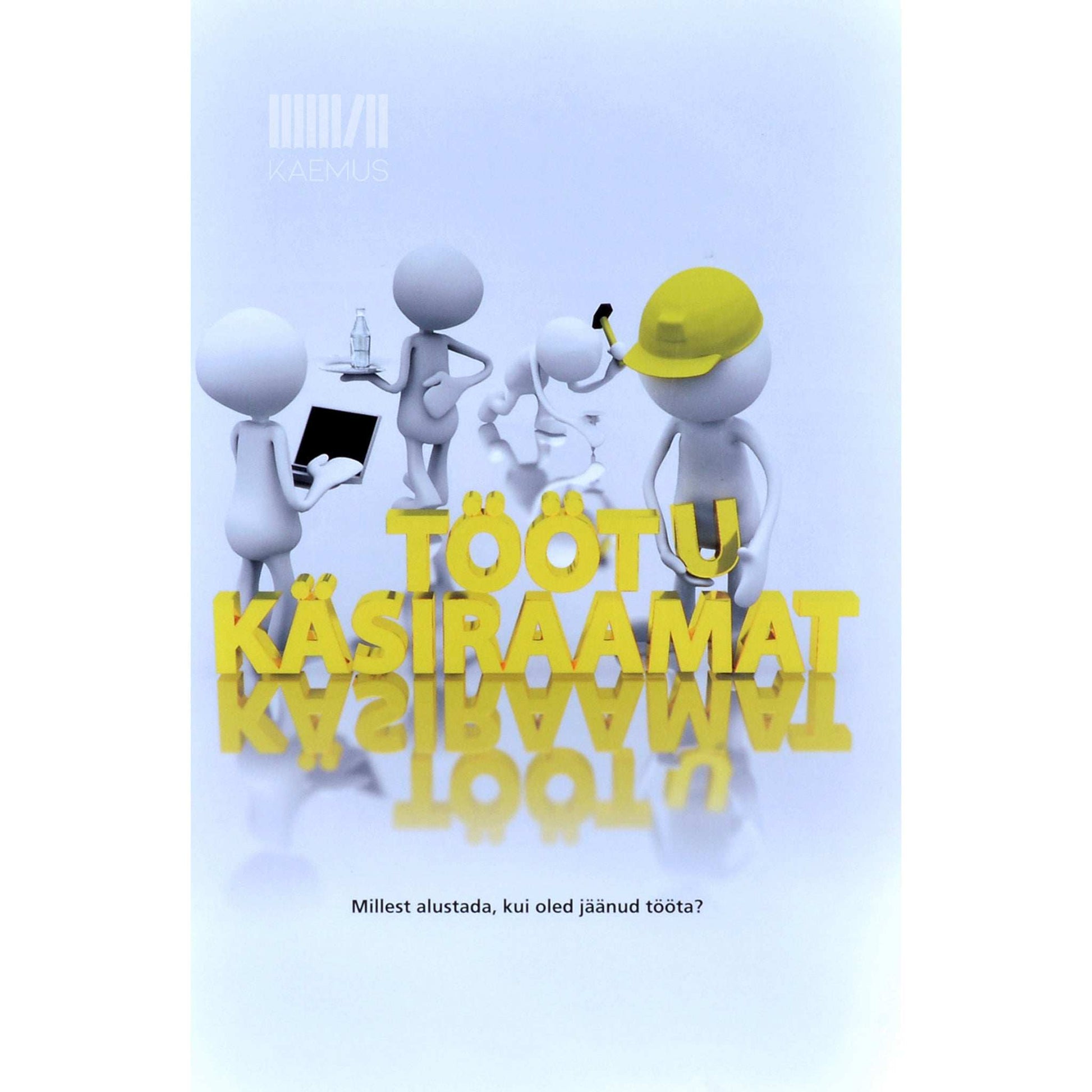 … - Töötu käsiraamat. Millest alustada, kui oled jäänud tööta?