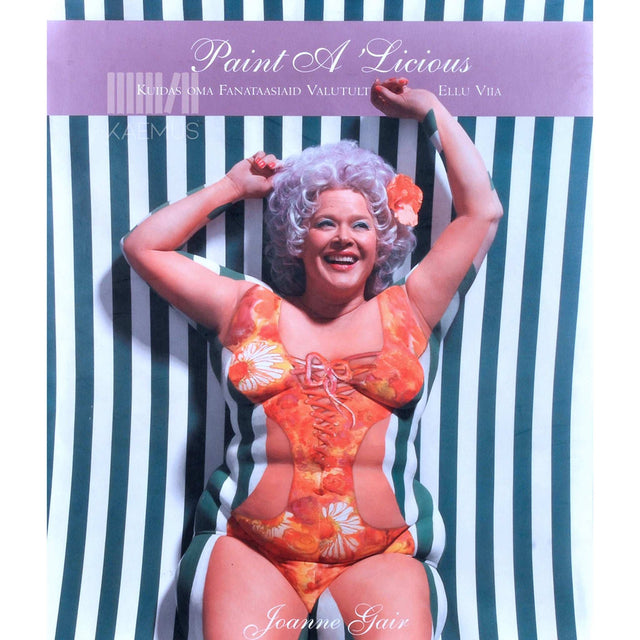 Joanne Gair - Paint A'Licious. Kuidas oma fantaasiad valutult ellu…