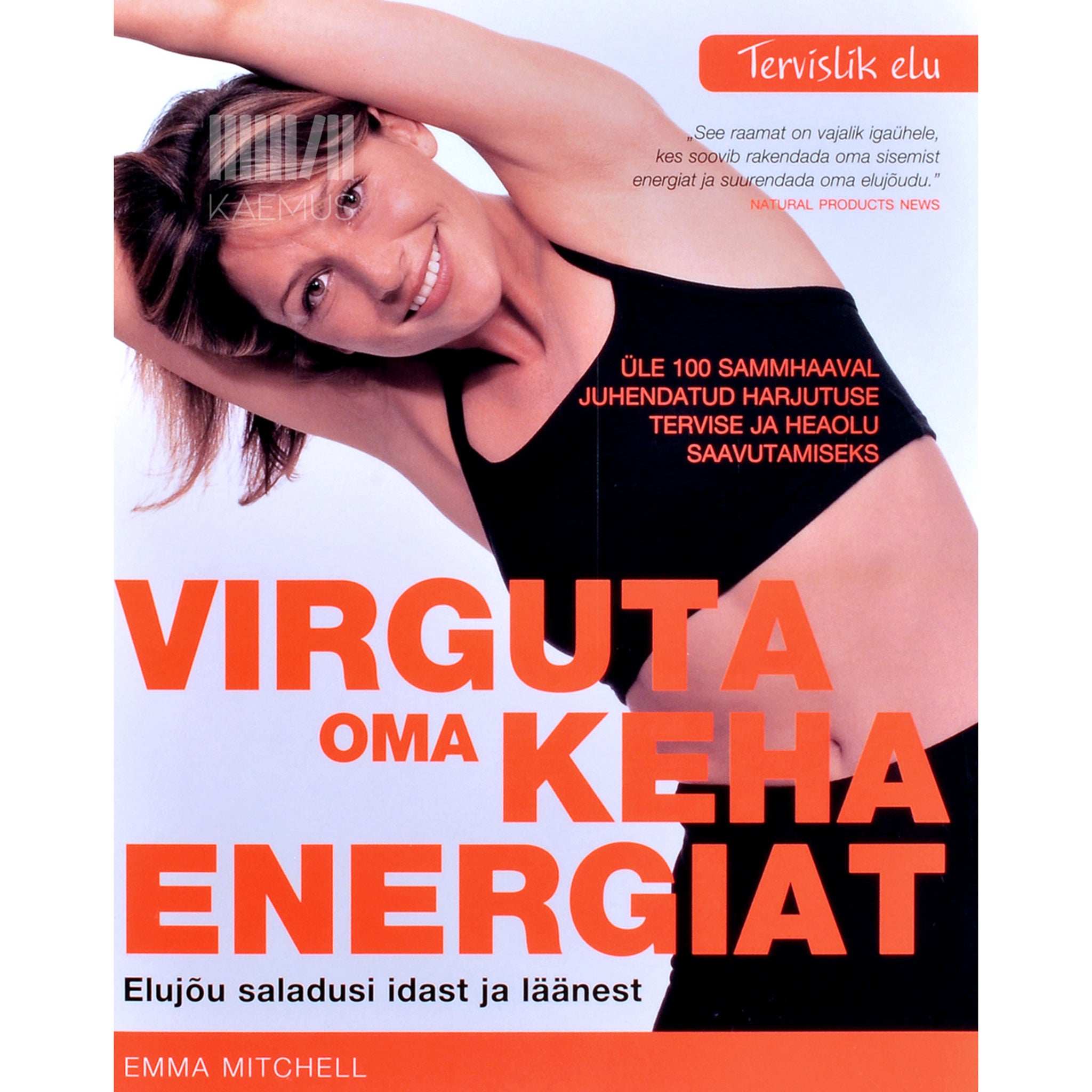 Emma Mitchell Virguta oma keha energiat. Elujõu saladusi idast ja läänest