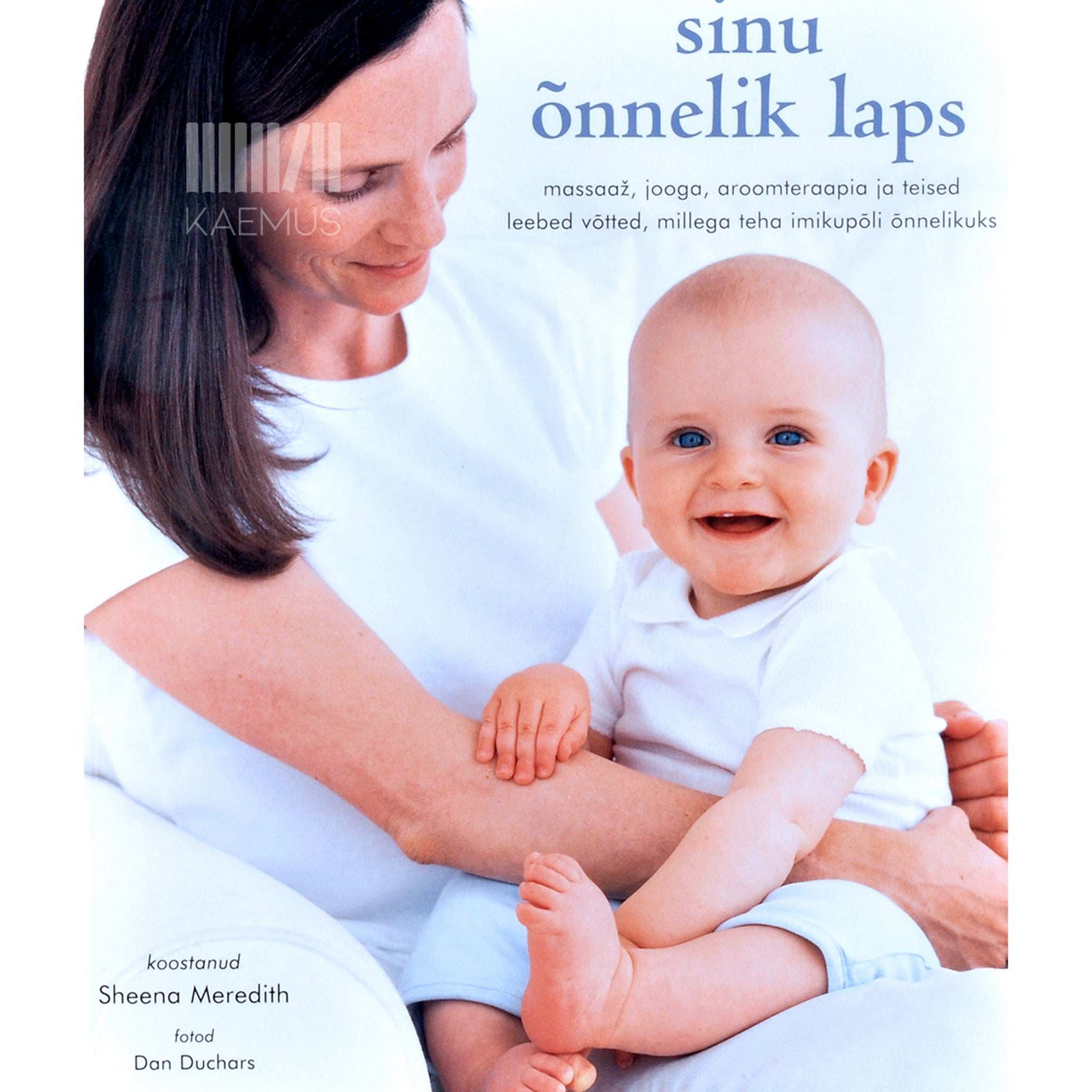 … Sinu õnnelik laps. Massaaž, jooga, aroomteraapia ja teised…