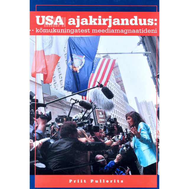 Priit Pullerits - USA ajakirjandus. Kõmukuningatest meediamagnaatideni