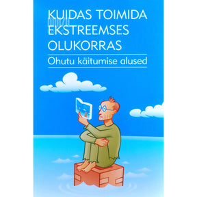 … Kuidas toimida ekstreemses olukorras. Ohutu käitumise alused