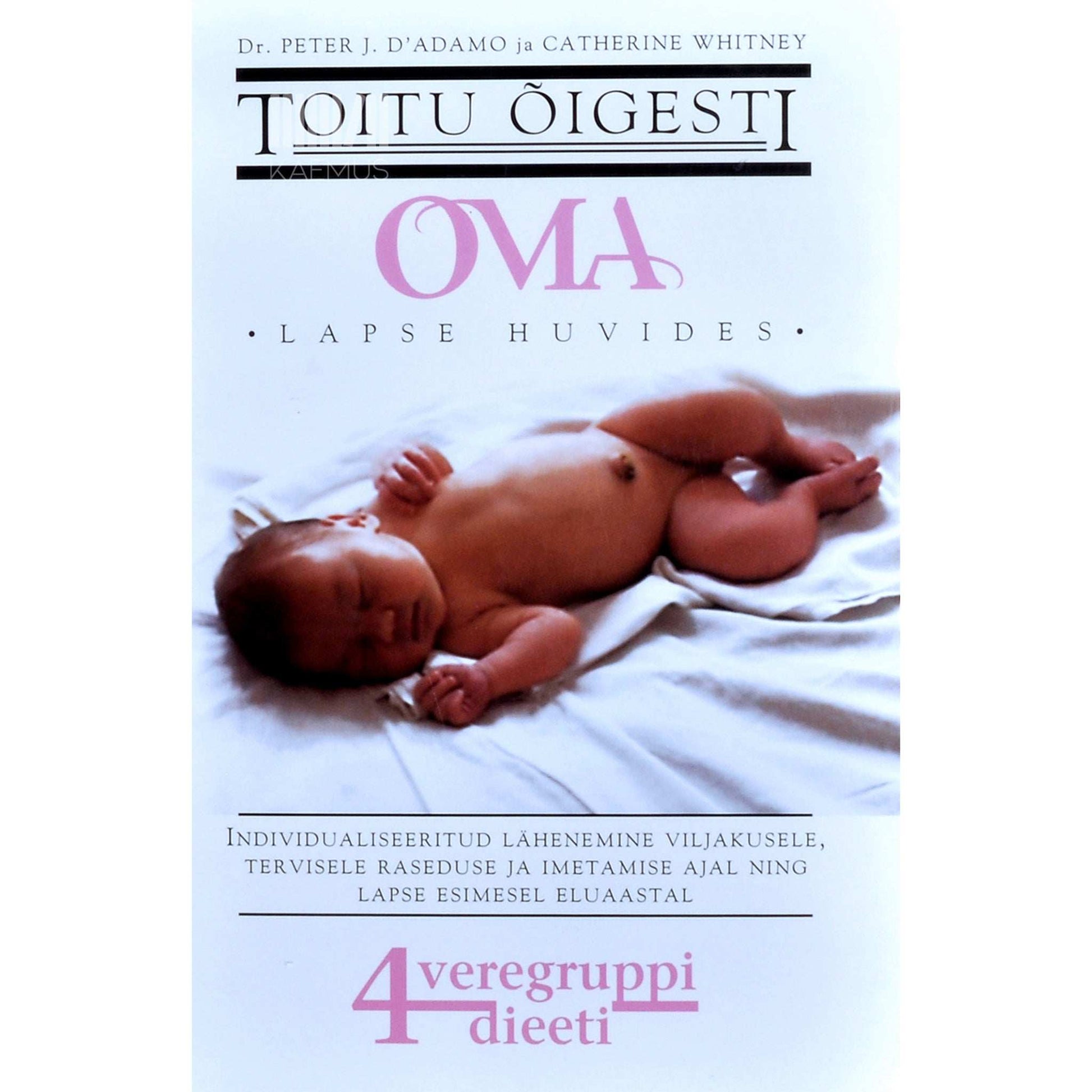 Peter J. D'Adamo, Catherine Whitney - Toitu õigesti oma lapse huvides. 4 veregruppi, 4 dieeti