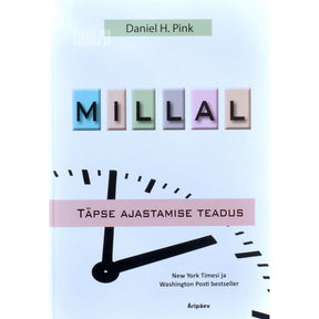 Daniel H. Pink Millal. Täpse ajastamise teadus